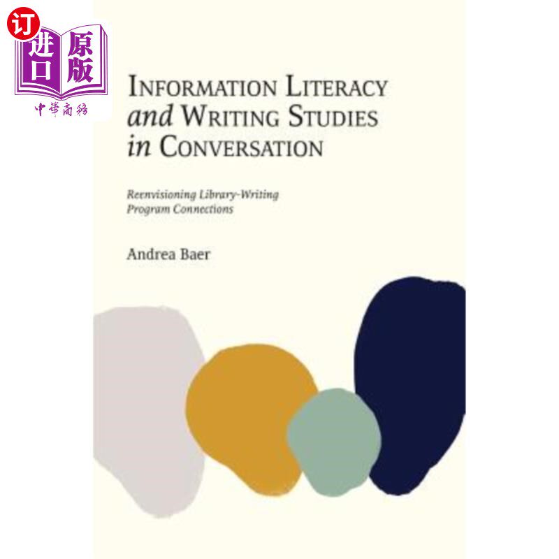 海外直订Information Literacy and Writing Studies in Conversation: Reenvisioning Library- 对话中的信息素养与写作研究
