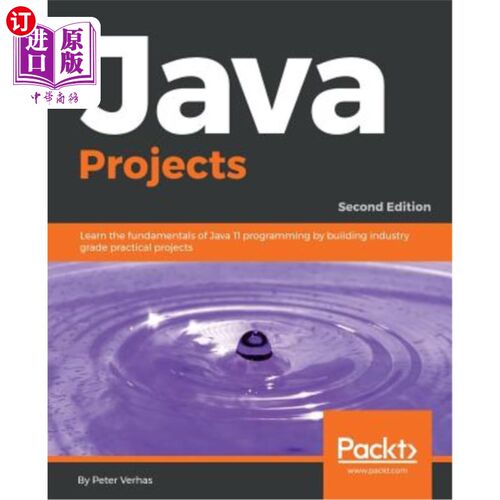海外直订Java Projects - Second Edition: Learn the fundamentals of Java 11 programming by Java项目-第二版