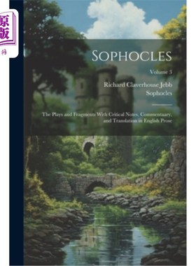 海外直订Sophocles: The Plays and Fragments With Critical Notes, Commentaary, and Transla 索福克勒斯：英语散文中的剧
