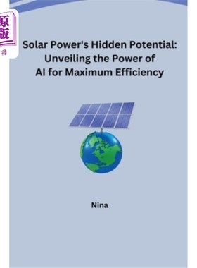 海外直订Solar Power's Hidden Potential: Unveiling the Power of AI for Maximum Efficiency 太阳能的潜在潜力：揭示人工