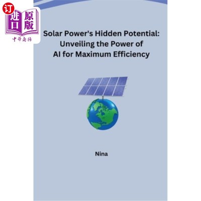 海外直订Solar Power's Hidden Potential: Unveiling the Power of AI for Maximum Efficiency 太阳能的潜在潜力：揭示人工