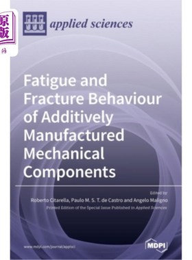 海外直订Fatigue and Fracture Behaviour of Additively Manufactured Mechanical Components 增材制造机械部件的疲劳和断