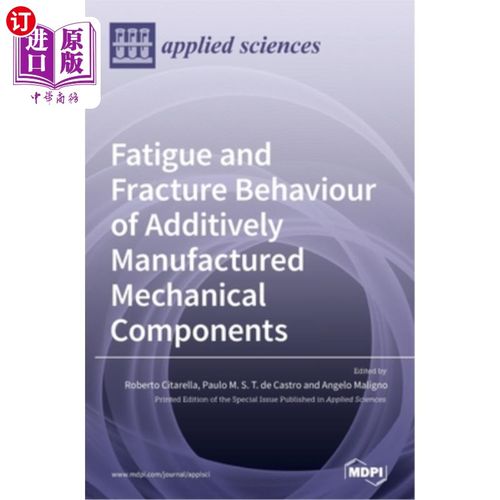 海外直订Fatigue and Fracture Behaviour of Additively Manufactured Mechanical Components 增材制造机械部件的疲劳和断