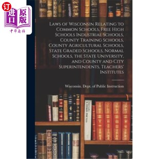 海外直订Laws 免 Schoo Common Relating 威斯康星州有关普通学校 Free Wisconsin High Industrial Schools