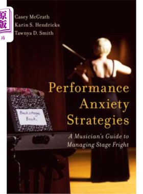 海外直订Performance Anxiety Strategies: A Musician's Guide to Managing Stage Fright 表演焦虑策略：音乐家应对舞台恐惧的指