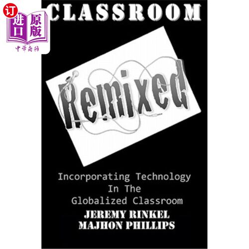 海外直订Classroom Remixed: Incorporating Technology In The Globalized Classroom 课堂混搭：将技术融入全球化课堂