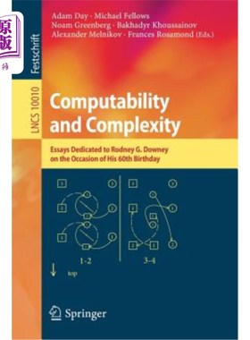 海外直订Computability and Complexity: Essays Dedicated to Rodney G. Downey on the Occasi 可计算性与复杂性：罗德尼·G