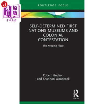 海外直订Self-Determined First Nations Museums and Colonial Contestation: The Keeping Pla 自主的原住民博物馆和殖民竞