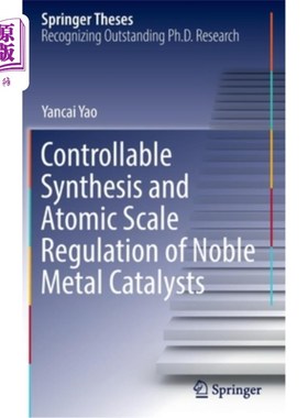 海外直订Controllable Synthesis and Atomic Scale Regulation of Noble Metal Catalysts 贵金属催化剂的可控合成及原子尺