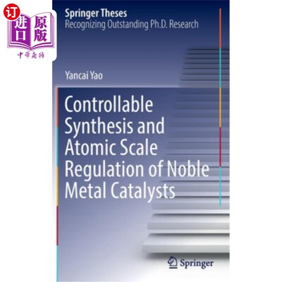 海外直订Controllable Synthesis and Atomic Scale Regulation of Noble Metal Catalysts 贵金属催化剂的可控合成及原子尺