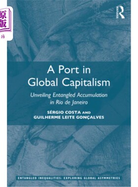 海外直订A Port in Global Capitalism: Unveiling Entangled Accumulation in Rio de Janeiro 全球资本主义的一个港口:揭露
