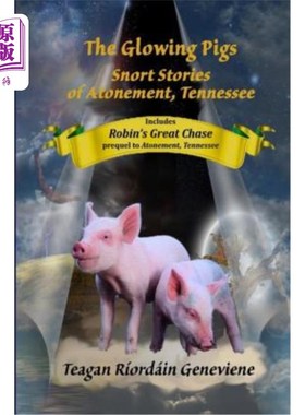 海外直订The Glowing Pigs: Snort Stories of Atonement, Tennessee 发光的猪：田纳西州《赎罪的鼻息故事》