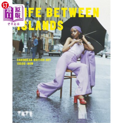 海外直订Life Between Islands: Caribbean-British Art 1950s - Now 岛屿间的生活:加勒比海-英国艺术20世纪50年代-现在