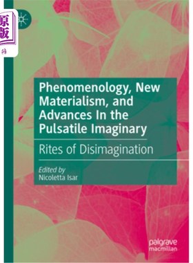 海外直订Phenomenology, New Materialism, and Advances in the Pulsatile Imaginary: Rites o 现象学、新唯物主义与脉动想