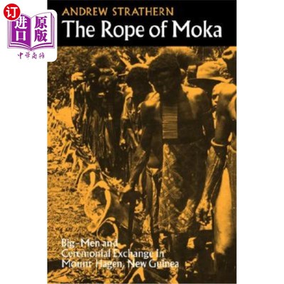 海外直订The Rope of Moka: Big-Men and Ceremonial Exchange in Mount Hagen New Guinea 摩卡之绳:新几内亚黑根山的大人物