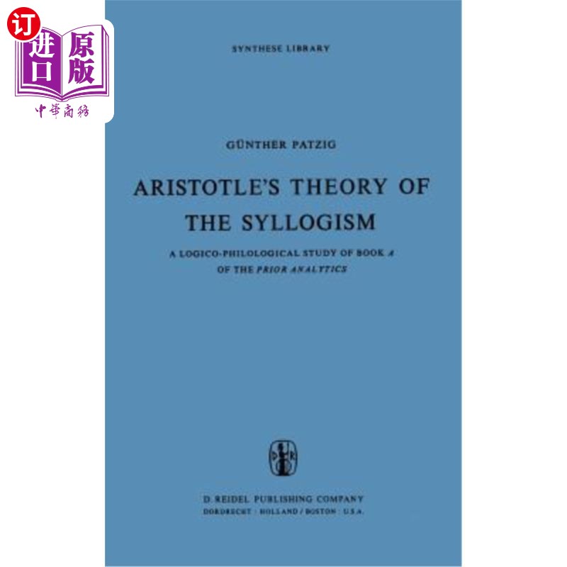 海外直订Aristotle's Theory of the Syllogism: A Logico-Philological Study of Book a of th 亚里士多德的三段论:《先验