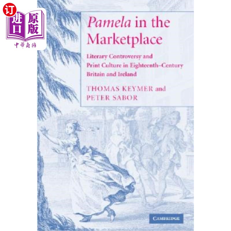 海外直订'Pamela' in the Marketplace: Literary Controversy and Print Culture in Eighteent 市场中的帕梅拉：18世纪英国