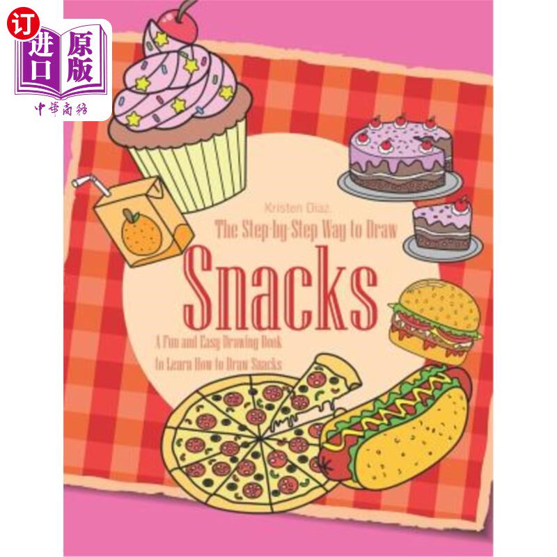 海外直订The Step-by-Step Way to Draw Snacks: A Fun and Easy Drawing Book to Learn How to 一步一步的方法来画零食:一
