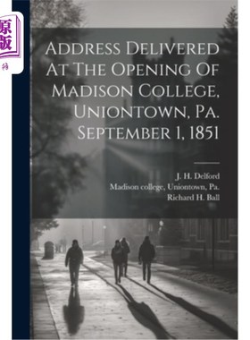 海外直订Address Delivered At The Opening Of Madison College, Uniontown, Pa. September 1, 在宾夕法尼亚州尤宁镇麦迪逊