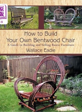 海外直订How to Build Your Own Bentwood Chair: A Guide to Building and Selling Rustic Fur 如何建造自己的本特伍德椅子