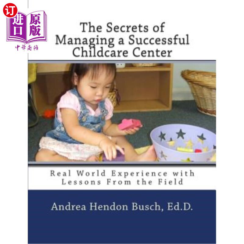 海外直订The Secrets of Managing a Successful Childcare Center: Real World Experience wit 管理一个成功的托儿中心的秘