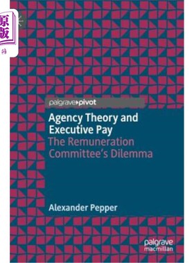 海外直订Agency Theory and Executive Pay: The Remuneration Committee's Dilemma 代理理论与高管薪酬:薪酬委员会的困境
