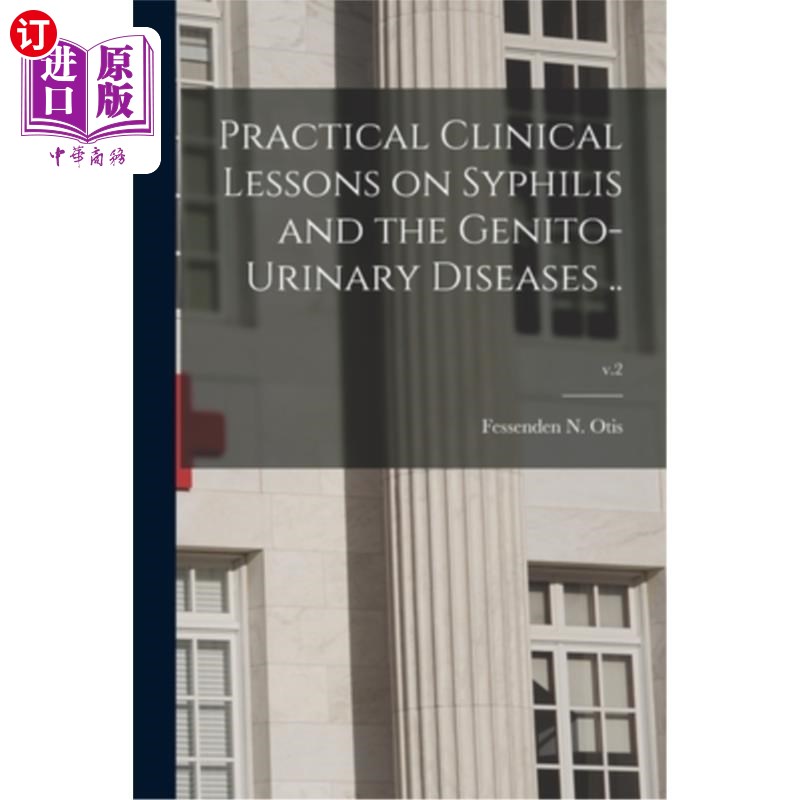 海外直订医药图书Practical Clinical Lessons on Syphilis and the Genito-urinary Diseases ..; v.2 梅毒与泌尿生殖系统疾