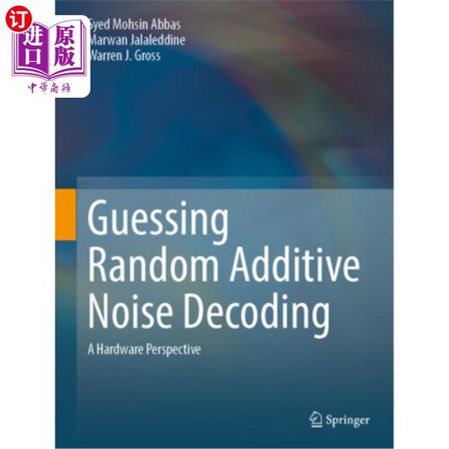 海外直订Guessing Random Additive Noise Decoding: A Hardware Perspective 猜测随机加性噪声解码:硬件视角