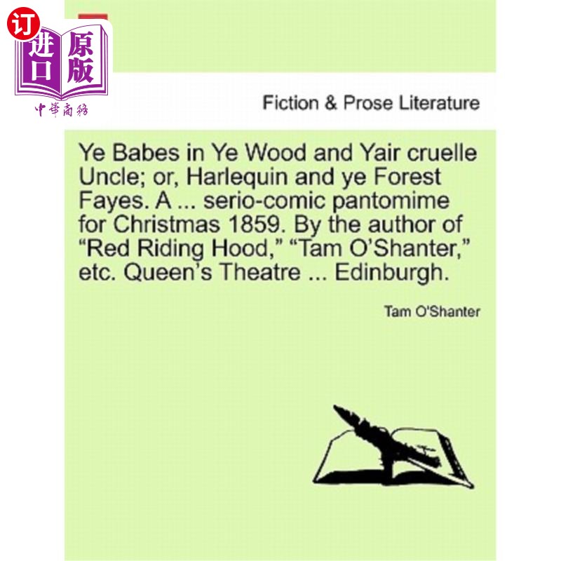海外直订Ye Babes in Ye Wood and Yair Cruelle Uncle; Or, Harlequin and Ye Forest Fayes. a 你们树林里的宝贝和残忍的叔