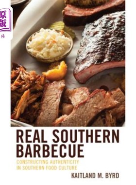 海外直订Real Southern Barbecue: Constructing Authenticity in Southern Food Culture 真正的南方烧烤:构建南方饮食文化