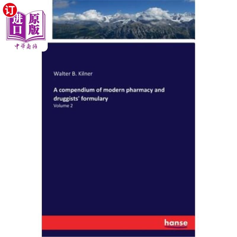 海外直订A compendium of modern pharmacy and druggists' formulary: Volume 2 现代药学和药剂师处方的纲要:第2卷