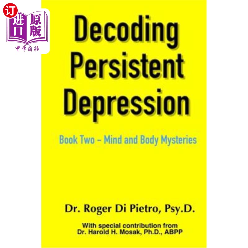 海外直订Decoding Persistent Depression: Book Two - Mind and Body Mysteries 解读持续性抑郁：第二册-身心之谜