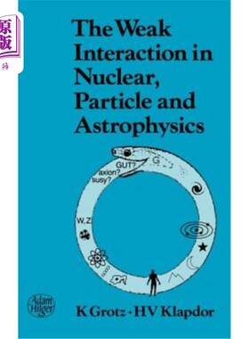 海外直订The Weak Interaction in Nuclear, Particle, and Astrophysics 核、粒子和天体物理学中的弱相互作用