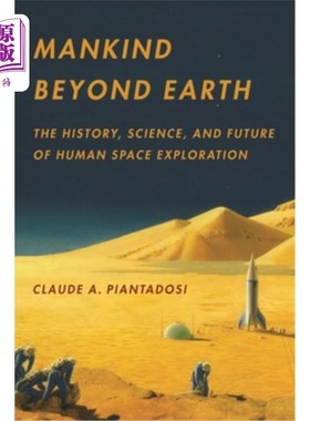 海外直订Mankind Beyond Earth: The History, Science, and Future of Human Space Exploratio 地球之外的人类：人类太空探
