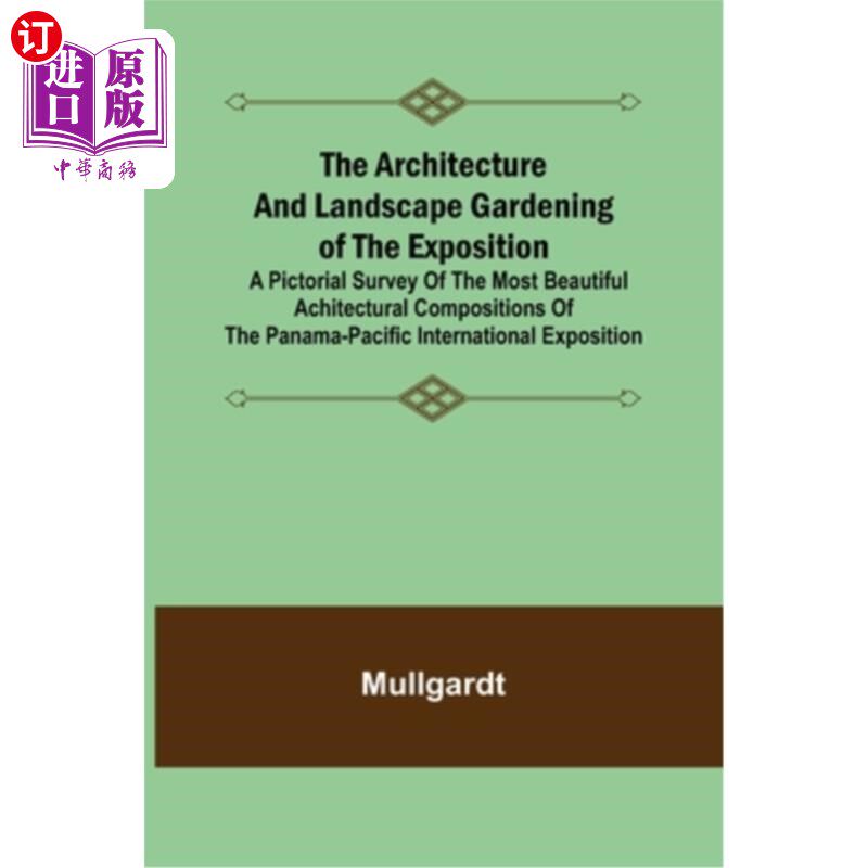 海外直订The Architecture and Landscape Gardening of the Exposition; A Pictorial Survey o 博览会的建筑与园林造景巴拿