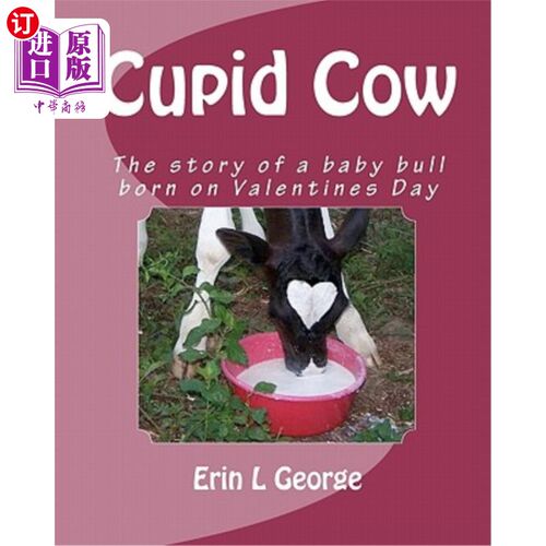 海外直订Cupid Cow: The story of a baby bull born on Valentines Day 丘比特牛:情人节出生的公牛宝宝的故事