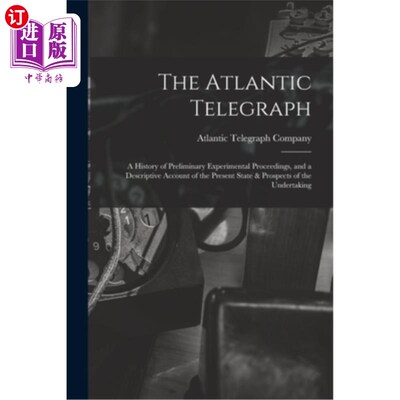 海外直订The Atlantic Telegraph: A History of Preliminary Experimental Proceedings, and a 《大西洋电报》:初步实验程