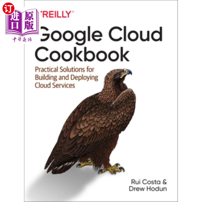 海外直订Google Cloud Cookbook: Practical Solutions for Building and Deploying Cloud Serv 谷歌云食谱:构建和部署云服