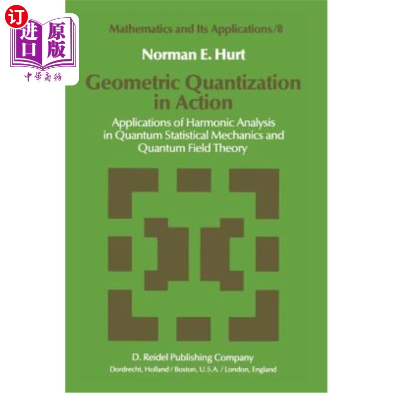 海外直订Geometric Quantization in Action: Applications of Harmonic Analysis in Quantum S几何量子化：谐波分析在量子