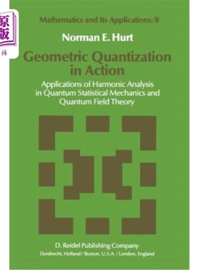海外直订Geometric Quantization in Action: Applications of Harmonic Analysis in Quantum S 几何量子化：谐波分析在量子