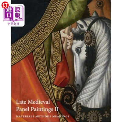 海外直订Late Medieval Panel Paintings. Volume 2: Methods, Materials and Meanings 中世纪晚期板画。第二卷:方法、材料