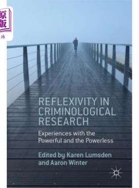 海外直订Reflexivity in Criminological Research: Experiences with the Powerful and the Po 犯罪学研究中的反身性:与当