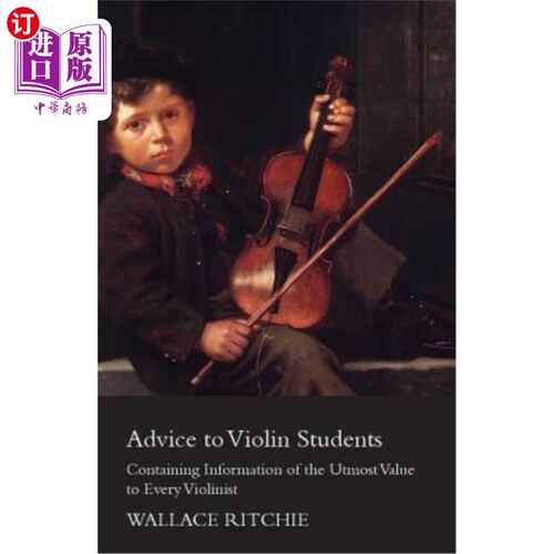海外直订Advice to Violin Students - Containing Information of the Utmost Value to Every  给小提琴学生的建议-包含对