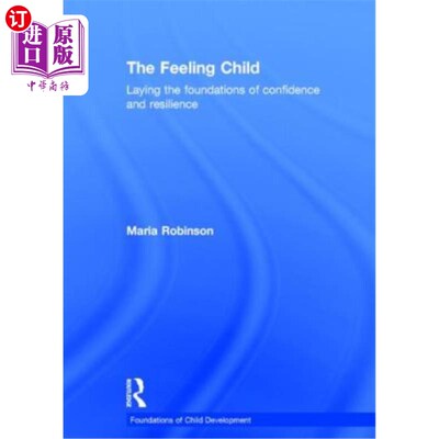 海外直订The Feeling Child: Laying the Foundations of Confidence and Resilience 有感情的孩子:为自信和恢复力奠定基础