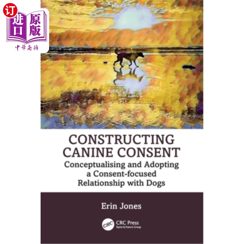 海外直订医药图书Constructing Canine Consent: Conceptualising and Adopting a Consent-Focused Rela 构建犬同意：概念化