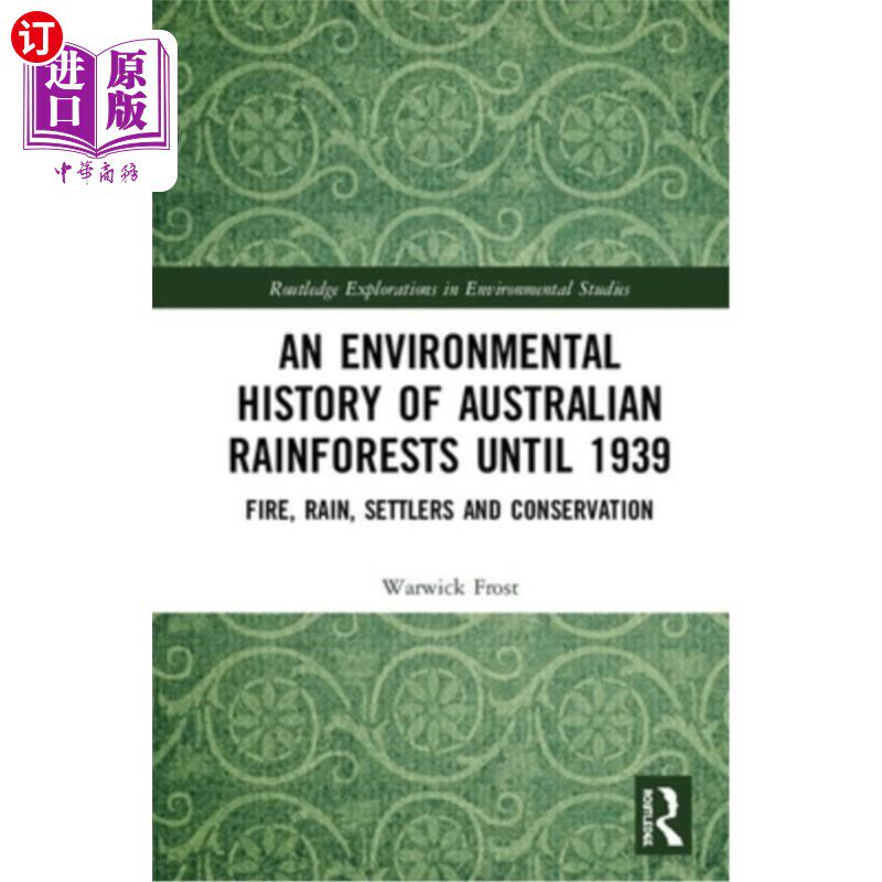 海外直订An Environmental History of Australian Rainforests Until 1939: Fire, Rain, Settl 直到1939年的澳大利亚雨林环