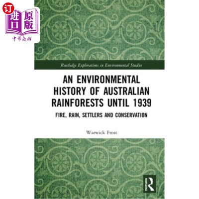 海外直订An Environmental History of Australian Rainforests Until 1939: Fire, Rain, Settl 直到1939年的澳大利亚雨林环