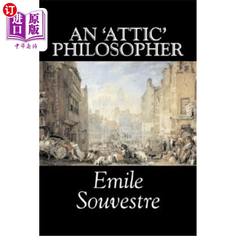 海外直订An 'Attic' Philosopher by Emile Souvestre, Fiction, Literary, Classics 埃米尔·苏韦斯特的“阁楼”哲学家，小