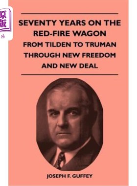 海外直订Seventy Years on the Red-Fire Wagon - From Tilden to Truman Through New Freedom  在红色消防车上度过了70年—