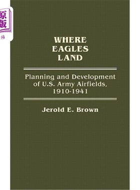 海外直订Where Eagles Land: Planning and Development of U.S. Army Airfields, 1910-1941 鹰之地：1910-1941